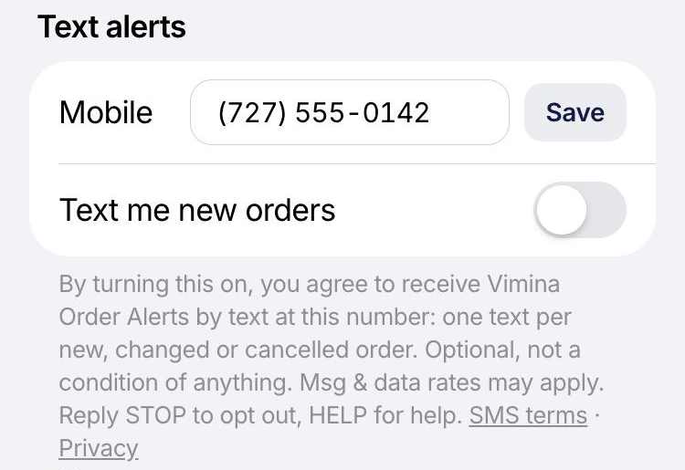 The Text alerts section of the Vimina dashboard: a Mobile field, a 'Text me new orders' switch that is off, and the consent text: By turning this on, you agree to receive Vimina Order Alerts by text at this number: one text per new, changed or cancelled order. Optional, not a condition of anything. Msg & data rates may apply. Reply STOP to opt out, HELP for help. SMS terms, Privacy.